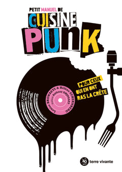 Petit manuel de cuisine punk: Pour ceux qui en ont ras la crête