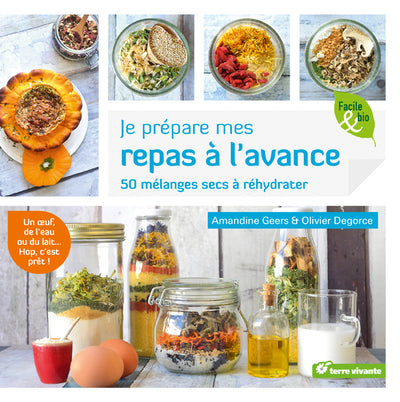 Je prépare mes repas à l'avance: 50 mélanges secs à réhydrater
