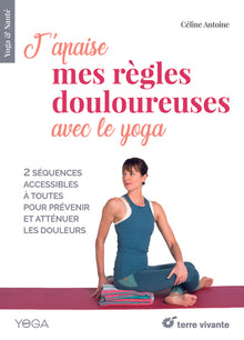 J'apaise mes règles douloureuses avec le yoga: 2 sequences accessibles à toutes pour prevenir et attenuer les douleurs