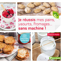 Je réussis mes pains, yaourts, fromages... sans machine