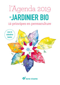 L'agenda du jardinier bio 2019 avec le calendrier lunaire: 12 principes en permaculture
