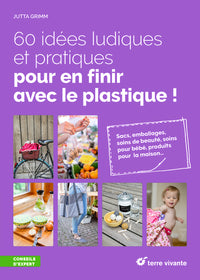60 idées ludiques et pratiques pour en finir avec le plastique !