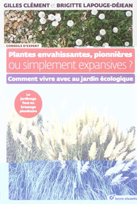 Plantes envahissantes, pionnières ou simplement expansives ?: Comment vivre avec au jardin écologique