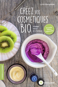 Créez vos cosmétiques bio - Nouvelle édition