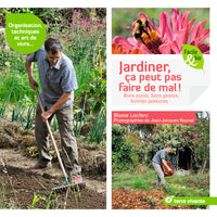 Jardiner, ça peut pas faire de mal !: bons outils, bons gestes, bonnes postures