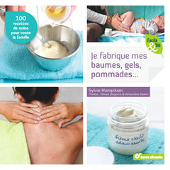 Je fabrique mes baumes, gels, pommades...