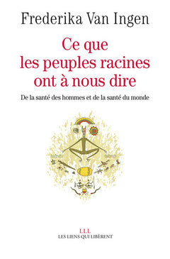 Ce que les peuples racines ont à nous dire