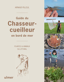 Guide du chasseur-cueilleur en bord de mer - Plantes & animaux du littoral