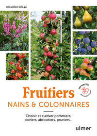Fruitiers nains & colonnaires - Choisir et cultiver pommiers, poiriers, abricotiers, pruniers... 140 variétés pour balcons et petits jardins