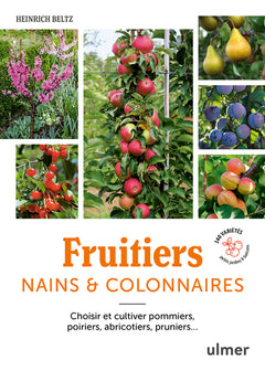 Fruitiers nains & colonnaires - Choisir et cultiver pommiers, poiriers, abricotiers, pruniers... 140 variétés pour balcons et petits jardins