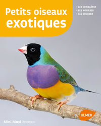 Petits oiseaux exotiques. Les connaître, les nourrir, les soigner
