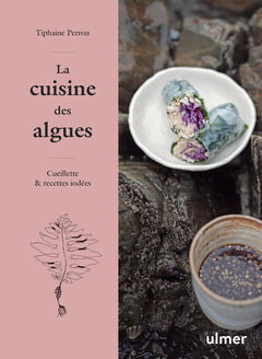 La cuisine des algues - Cueillette & recettes iodées
