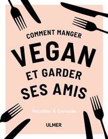 Comment manger vegan et garder ses amis