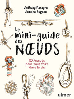 Le mini-guide des noeuds - 100 noeuds pour tout faire dans la vie