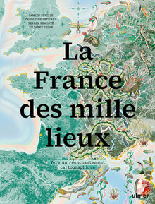 La France des mille lieux - Vers un réenchantement cartographique