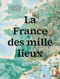 La France des mille lieux - Vers un réenchantement cartographique