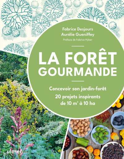 La forêt gourmande - Concevoir son jardin-forêt - 20 projets inspirants de 10 m2 à 10 ha