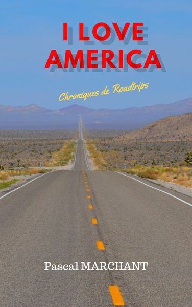 I Love America: Chroniques de Roadtrips
