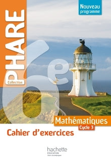 Cahier d'exercices Phare mathématiques cycle 3 / 6e