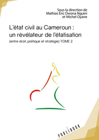 L'état civil au Cameroun : un révélateur de l'étatisation - Tome 2