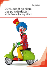 2016, dépôt de bilan, des pots de départ et la farce tranquille !