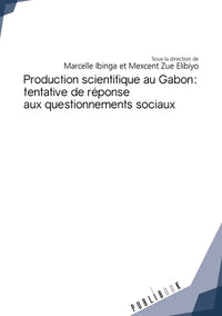 Production scientifique au Gabon - tentative de réponse aux questionnements sociaux