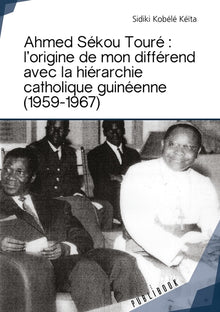 Ahmed Sékou Touré - L'origine de mon différend avec la hiérarchie catholique guinéenne