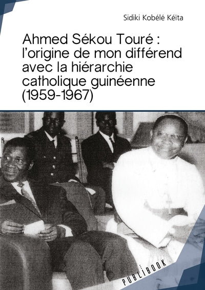 Ahmed Sékou Touré - L'origine de mon différend avec la hiérarchie catholique guinéenne