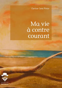 Ma vie à contre courant