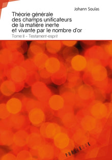 Théorie générale des champs unificateurs de la matière inerte et vivante par le nombre d'or