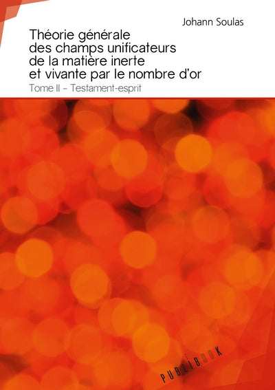 Théorie générale des champs unificateurs de la matière inerte et vivante par le nombre d'or