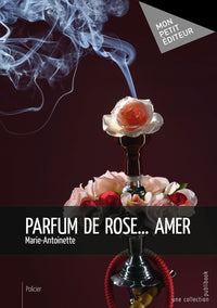 Parfum de rose... amer