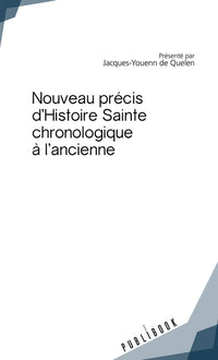 Nouveau précis d'Histoire Sainte chronologique à l'ancienne