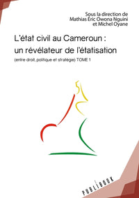 L'état civil au Cameroun : un révélateur de l'étatisation - Tome 1