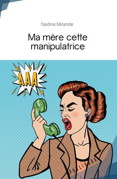 Ma mère cette manipulatrice
