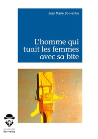 L'homme qui tuait les femmes avec sa bite