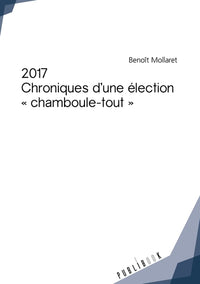 2017 - Chroniques d'une élection chamboule-tout