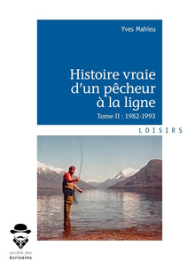 Histoire vraie d'un pêcheur à la ligne - Tome 2