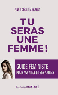 Tu seras une femme ! - Guide féministe pour ma nièce et ses ami.e.s