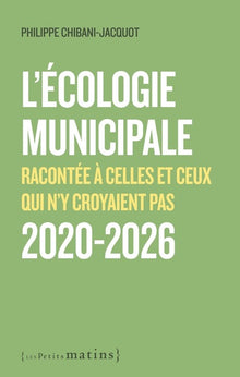 L'écologie municipale racontée à celles et ceux qui n'y croyaient pas 2020-2026