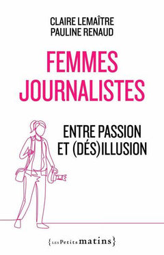 Femmes journalistes - Entre passion et (dés)illusion