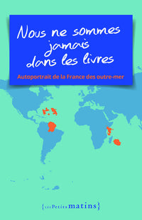 Nous ne sommes jamais dans les livres - Autoportrait de la France des outre-mer