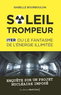 Soleil trompeur - ITER ou le fantasme de l'énergie illimitée