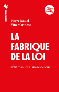 La Fabrique de la loi, petit manuel à l'usage de tous - Nouvelle édition augmentée