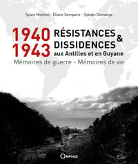 1940-1943, Résistances et Dissidences aux Antilles et en Guyane