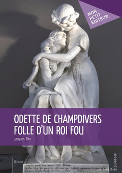 Odette de Champdivers folle d'un roi fou
