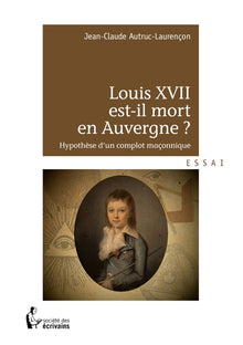 Louis XVII est-il mort en Auvergne ?