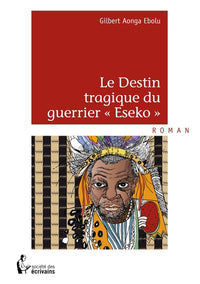 Le Destin tragique du guerrier « Eseko »