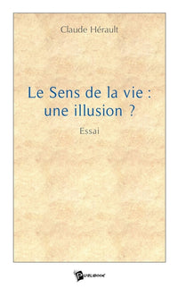 Le Sens de la vie : une illusion ?