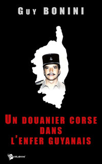 Un douanier corse dans l'enfer guyanais